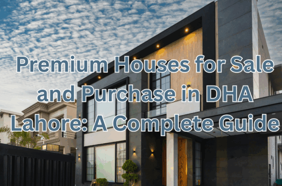 Premium Houses for Sale and Purchase in DHA Lahore: A Complete Guide